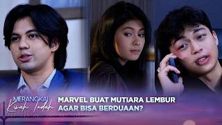 Marvel Buat Mutiara Lembur Agar Bisa Berduaan Lebih Lama, Kenzo Cemburu? | Merangkai Kisah Indah