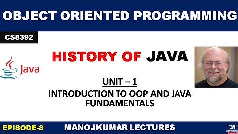CS8392 | OBJECT ORIENTED PROGRAMMING | HISTORY OF JAVA | JAMES GOSLING | MANOJKUMAR LECTURES
