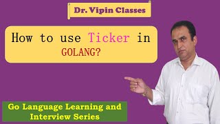 Golang Tutorials -31- Golang Ticker | Dr Vipin Classes