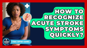 How To Recognize Acute Stroke Symptoms Quickly? - Stroke Support Channel