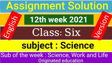 English version Class 6 Science  Assignment 2021 12th week|| Class Six 2021 Science Assignment