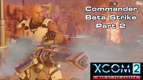 (Part 2) Retaliation: Beta Strike - XCOM 2