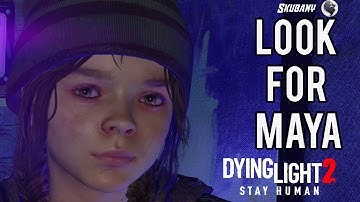 Dying Light 2 : Look for Maya Walkthrough Gameplay Map Location