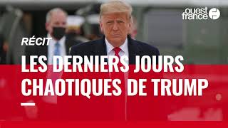 Les derniers jours chaotiques de Trump à la Maison Blanche