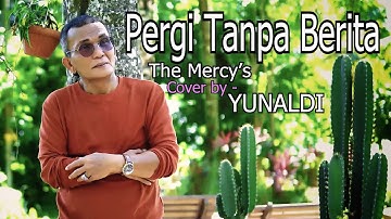 PERGI TANPA BERITA ( THE MERCY"S ) COVER BY - YUNALDI