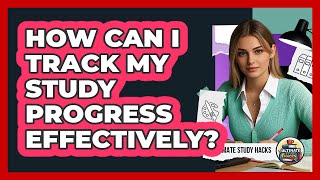 How Can I Track My Study Progress Effectively?