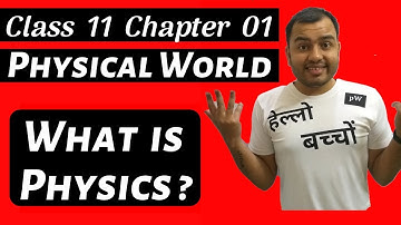 Class 11 Physics chapter 1 : Physical World  - What is Physics and its Scope - Complete Chapter