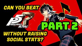 Can You Beat Persona 5 Royal Without Raising Joker's Social Stats | Part 2