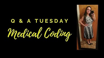 Q and A TUESDAY MEDICAL CODING