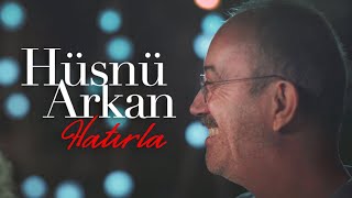 Video thumbnail of "Hatırla (Hüsnü Arkan) (Video Klip)"