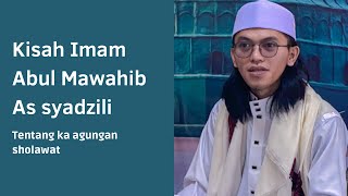 Kisah Imam Abul Mawahib As syadzili | Majlis sholawat & ta’lim AL-AQTHOB