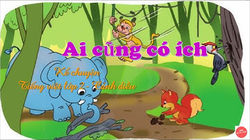 Ai cũng có ích|Kể chuyện lớp 2|Tiếng việt lớp 2|Sách Cánh diều