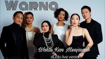 WARNA - WAKTU KAN MENJAWAB (studio live version)
