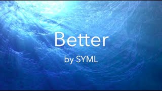 Video thumbnail of "Lyrics to Better by SYML"
