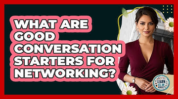 What Are Good Conversation Starters For Networking?