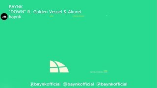 BAYNK | "DOWN" ft. Golden Vessel & Akurei