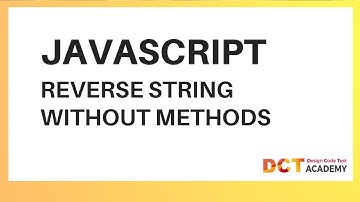 JavaScript | Reverse A String Without Using Any In-built Methods | DCT Academy | Bangalore