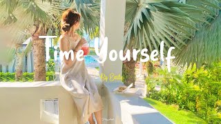 [Playlist] Time Yourself 🌱 Comfortable music that makes you feel positive