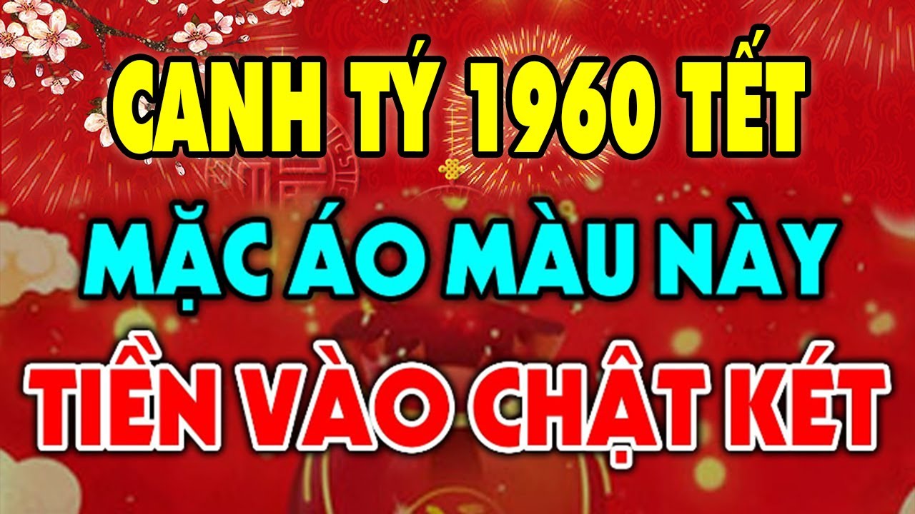 CANH TÝ 1960 ĐÚNG MÙNG 1 TẾT Mặc Áo Màu Này Để CẢ NĂM MAY MẮN , Tiền Vàng Kéo Vào Ầm Ầm