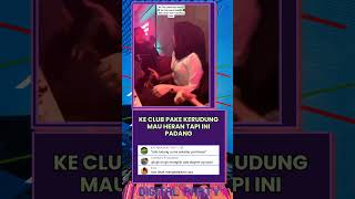ke club pake kerudung mau heran tapi ini padang #dugem #musik #party