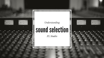 Understanding sound selection  FL Studio tutorial