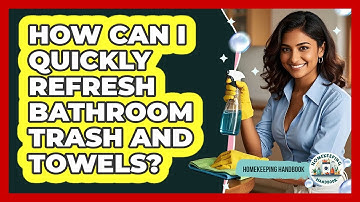 How Can I Quickly Refresh Bathroom Trash And Towels?