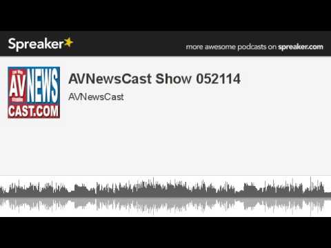 AVNewsCast Show 052114 (made with Spreaker)