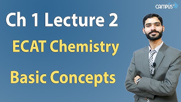 ECAT Chemistry - Ch 1 Basic Concepts Lecture Series - ECAT Chemistry