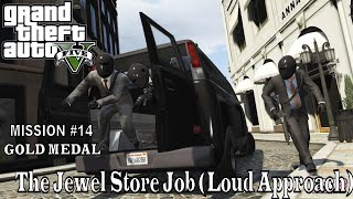 GTA 5 - The Jewel Store Job (Loud Approach) 100% GOLD MEDAL | GTA V - Mission #14