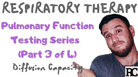 Respiratory Therapy - Pulmonary Function Testing - Part 3/4 - Diffusion Capacity