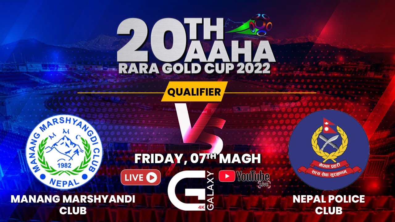 Download MANANG MARSHYANGDI CLUB VS NEPAL POLICE CLUB - AAHA RARA GOLDCUP, POKHARA  2022- DAY 4 | SECOND HALF