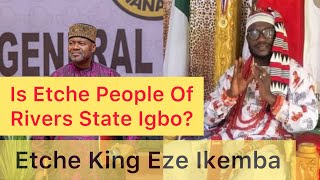 Etche’s & Other Igbo Clans In Rivers State Should Stop Ikwerre To Be Only One Speaking For Them 