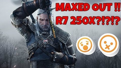 WITCHER 3 MAXED OUT R7 250?!?!