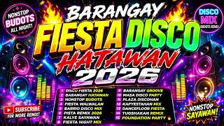 🔥 BARANGAY FIESTA DISCO HATAWAN 2026 🔥🎧 NONSTOP BUDOTS REMIX • SAYAWAN NG BAYAN • DJ PARTY MIX 🎶