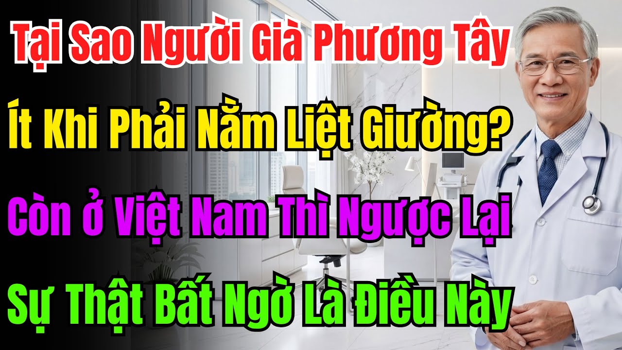 Tại Sao Người Già Tây Ít Nằm Liệt, Còn ở Ta Thì Phổ Biến? Thủ Phạm Thật Sự Sẽ Khiến Bạn Bất Ngờ!