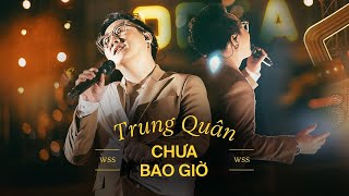 Video thumbnail of "CHƯA BAO GIỜ - Trung Quân live at ​⁠Wow Sunset"