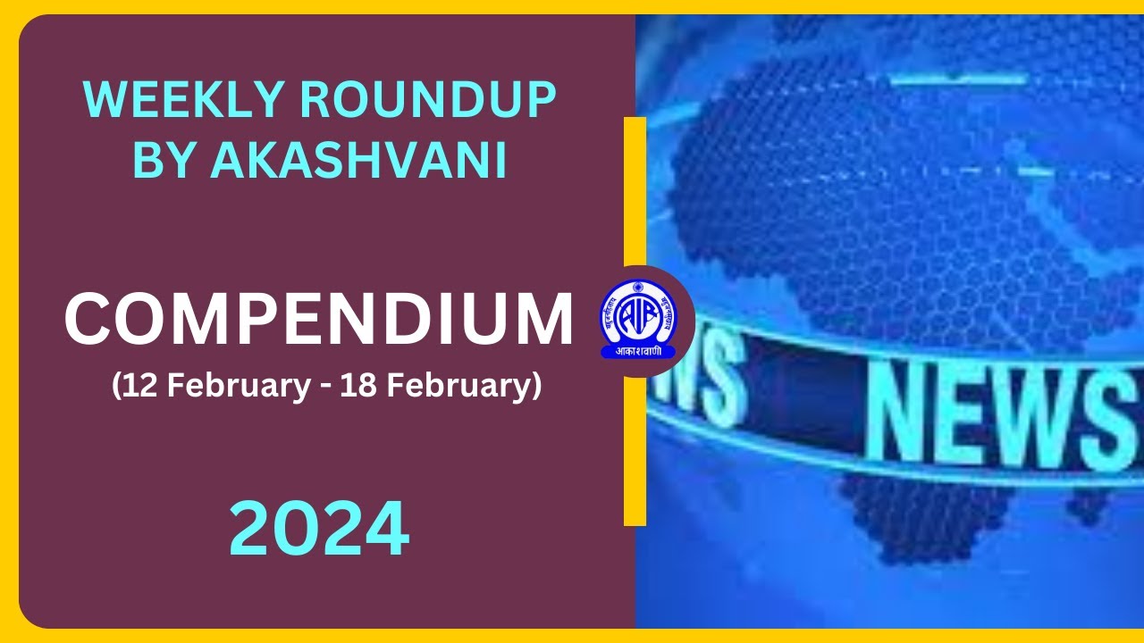 Compendium - Weekly Round up by Akashvani (12 Feb - 18 Feb 2023)