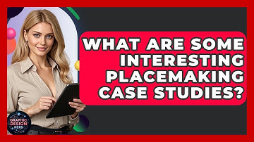 What Are Some Interesting Placemaking Case Studies? - Graphic Design Nerd