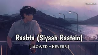 Raabta (Siyaah Raatein) – Slowed   Reverb | Arijit Singh | Mumbai Melodies