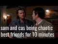 sam and cas being chaotic best friends for ten minutes