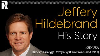 Jeffery Hildebrand His Story (USA / Hilcorp Energy Company Chairman and CEO)
