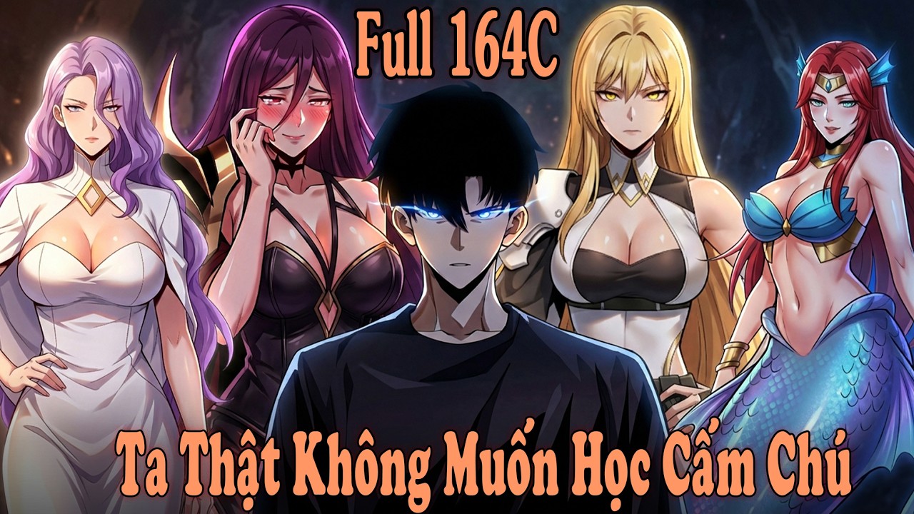 Full 164C - Ta Thật Không Muốn Học Cấm Chú - Dế Review 102 - Review Truyện