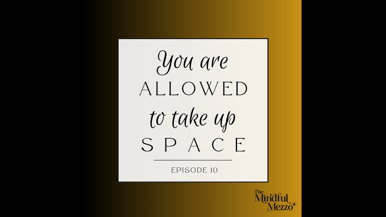 The Mindful Mezzo - Episode 10: You Are ALLOWED to Take Up S p a c e