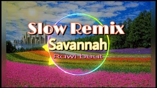 SAVANNAH (SLOW REMIX) - COVER RAWI BEAT - (LYRICS)