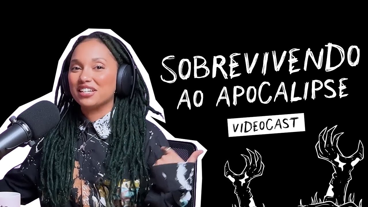 Um guia pra sobreviver no apocalipse - com Nátaly Neri