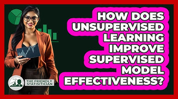 How Does Unsupervised Learning Improve Supervised Model Effectiveness? - The Friendly Statistician