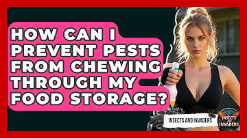 How Can I Prevent Pests From Chewing Through My Food Storage? - Insects and Invaders