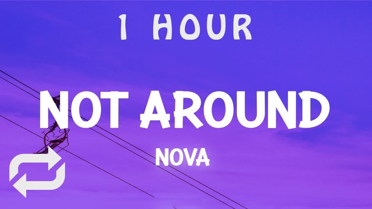 [ 1 HOUR ] Not Around - Nova (Lyrics)