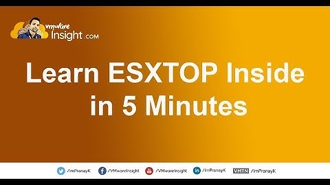 Learn ESXTOP Inside in 5 Minutes