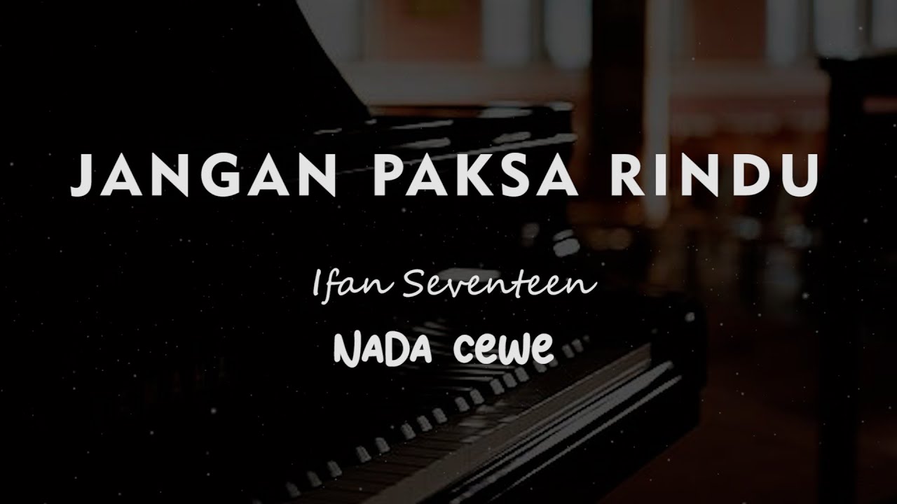 JANGAN PAKSA RINDU // Ifan Seventeen // KARAOKE PIANO AKUSTIK NADA CEWE (  FEMALE )